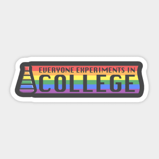 Everyone Experiments In College Sticker